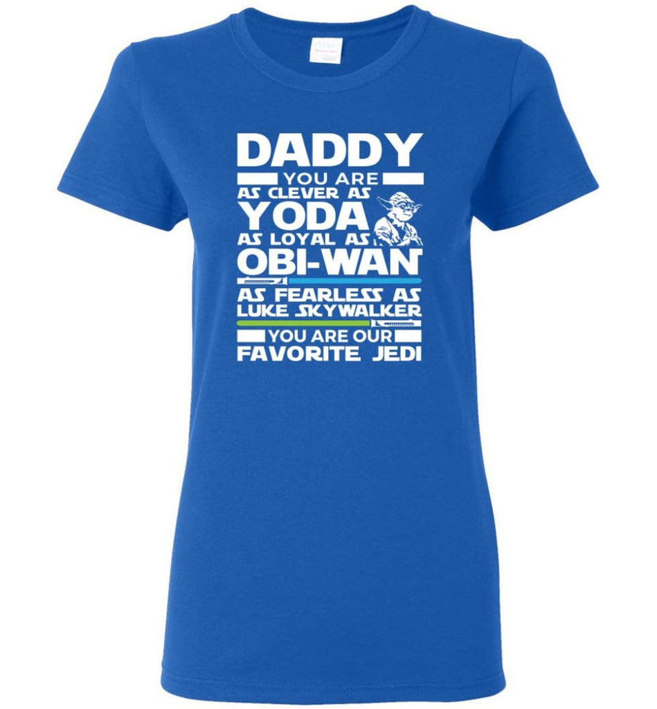 Daddy Favourite Jedi Daddy Shirt For Father’s Day Women Tee - Royal / M