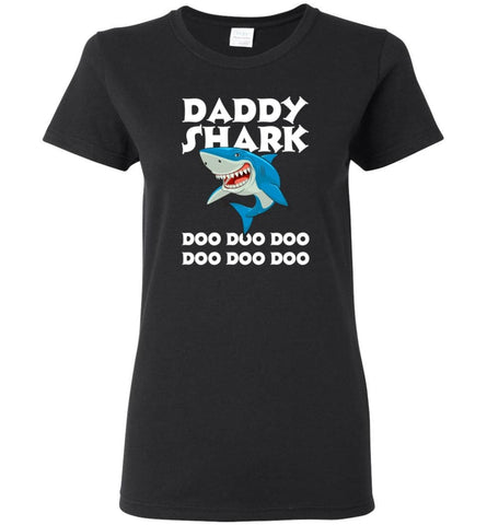 Daddy Shark Doo Doo Doo Doo Doo Doo - Women Tee - Black / M - Women Tee