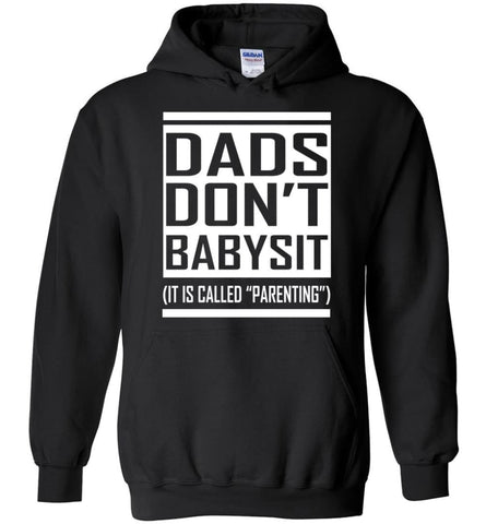 Dads Don’t Babysit Funny Dad T Shirt It is Called Parenting Hoodie - Black / M