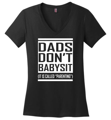 Dads Don’t Babysit Funny Dad T Shirt It is Called Parenting Ladies V-Neck - Black / M