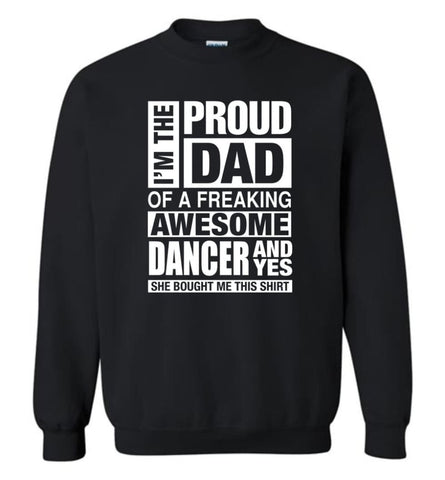 Dancer Dad Shirt Proud Dad Of Awesome And She Bought Me This Sweatshirt - Black / M