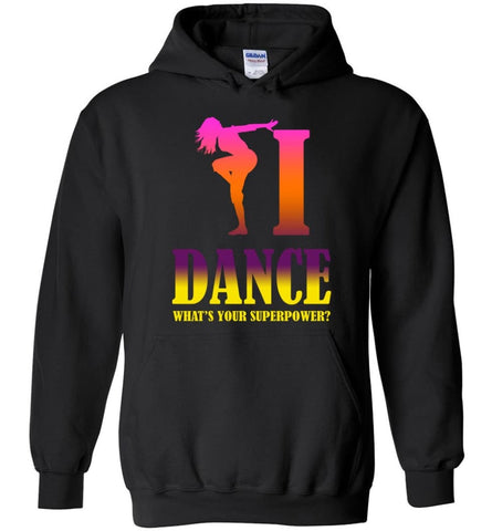 Dancing Lover Shirt I Dance What’s Your Superpower - Hoodie - Black / M