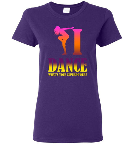 Dancing Lover Shirt I Dance What’s Your Superpower Women Tee - Purple / M
