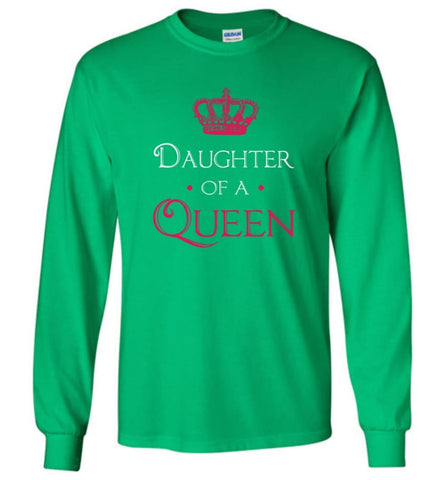 Daughter Of A Queen Shirt Daughter Mom Mother Matching Long Sleeve T-Shirt - Irish Green / M