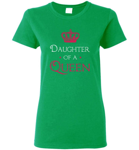 Daughter Of A Queen Shirt Daughter Mom Mother Matching Women Tee - Irish Green / M