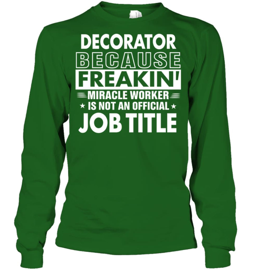 Decorator Because Freakin’ Miracle Worker Job Title Long Sleeve - Gildan 6.1oz Long Sleeve / Irish Green / S - Apparel