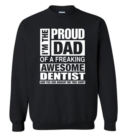 Dentist Dad Shirt Proud Dad Of Awesome And She Bought Me This Sweatshirt - Black / M