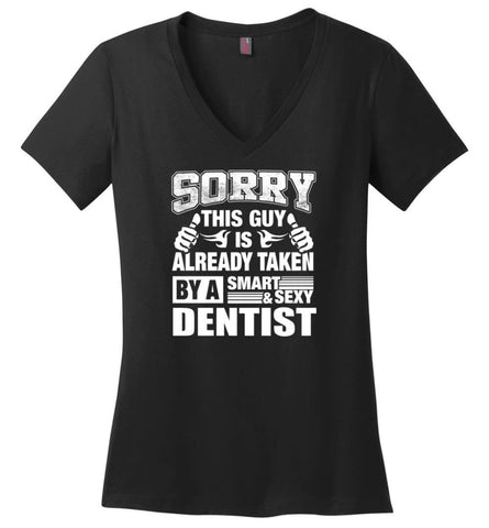 DENTIST Shirt Sorry This Guy Is Already Taken By A Smart Sexy Wife Lover Girlfriend Ladies V-Neck - Black / M - womens 