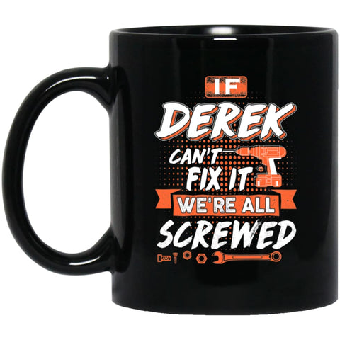 Derek Custom Name Gift If Derek Can’t Fix It We’re All Screwed 11 oz Black Mug - Black / One Size - Drinkware