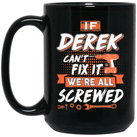 Derek Custom Name Gift If Derek Can’t Fix It We’re All Screwed 15 oz Black Mug - Black / One Size - Drinkware