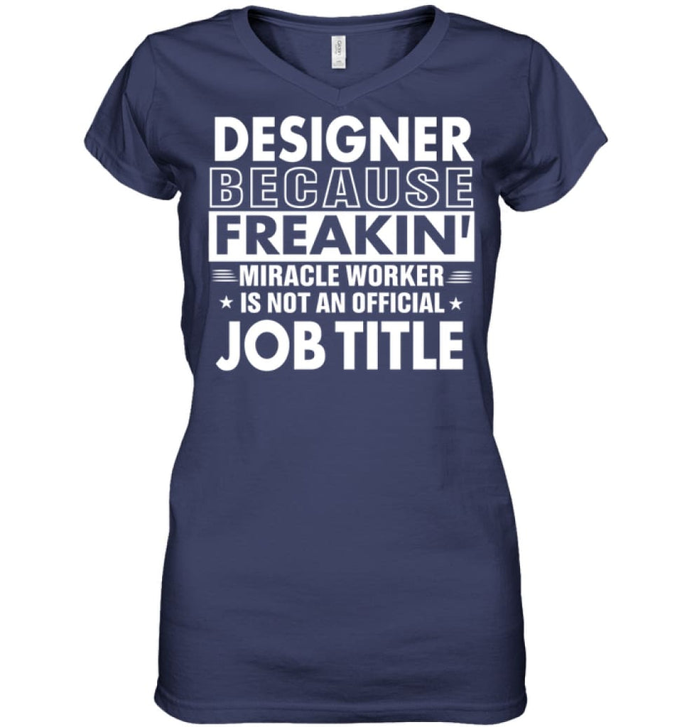 Designer Because Freakin’ Miracle Worker Job Title Ladies V-Neck - Hanes Women’s Nano-T V-Neck / Navy / S - Apparel