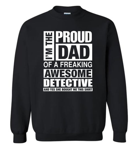 Detective Dad Shirt Proud Dad Of Awesome And She Bought Me This Sweatshirt - Black / M