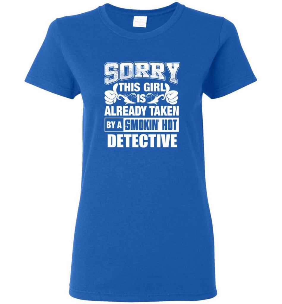DETECTIVE Shirt Sorry This Girl Is Already Taken By A Smokin’ Hot Women Tee - Royal / M - 10