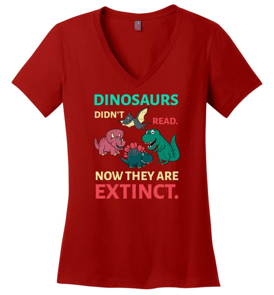 Dinosaurs Didn’t Read Now They’re Extinct Funny Gift for Kids Childs Love Dinosaurs - Ladies V-Neck - Red / M