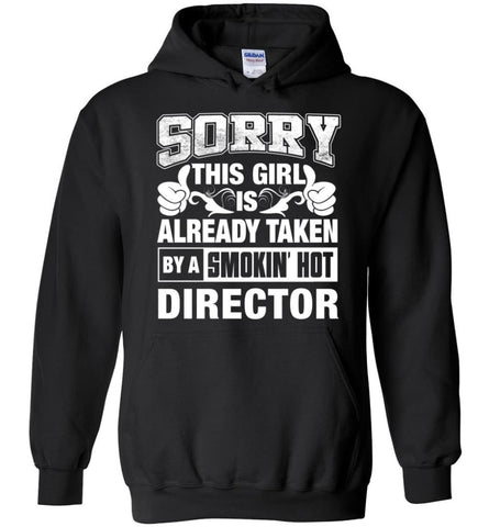 DIRECTOR Shirt Sorry This Girl Is Already Taken By A Smokin’ Hot - Hoodie - Black / M
