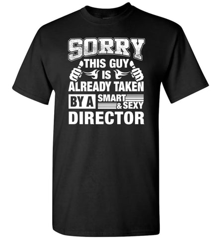 DIRECTOR Shirt Sorry This Guy Is Already Taken By A Smart Sexy Wife Lover Girlfriend - Short Sleeve T-Shirt - Black / S