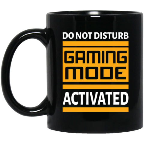 Do Not Disturb Gaming Mode Activated Funny Shirt for Video Gamer 11 oz Black Mug - Black / One Size - Drinkware