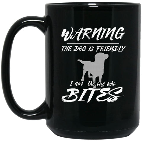 Dog Lovers Gift Warning The Dog Is Friendly 15 oz Black Mug - Black / One Size - Drinkware