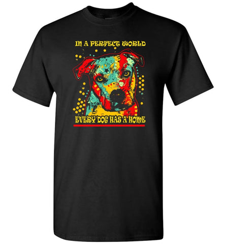 Dog Lovers Shirt Every Dog Has A Home T-Shirt - Black / S