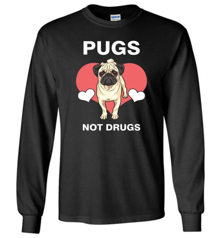 Dog Lovers Shirt Love Pugs Not Drugs Long Sleeve - Black / M