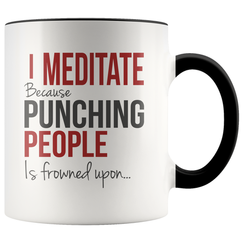 I Meditate Because Punching People Is Frowned Upon Yoga Funny Gift Premium Accent Mug