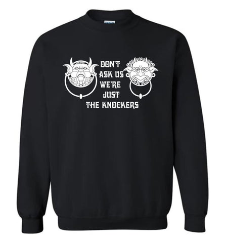 Don’T Ask Us We’Re Just The Knockers Sweatshirt - Black / M