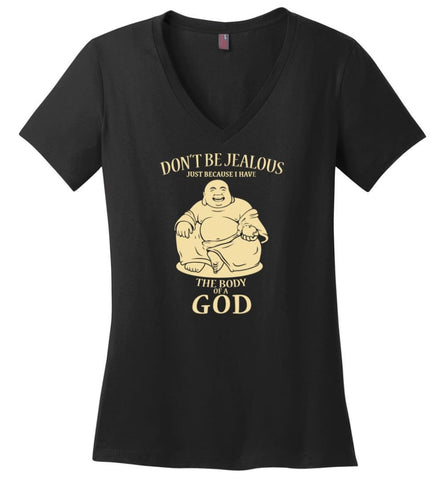 Don’t Be jealous Just Because I Have A Body Of God - Ladies V-Neck - Black / M
