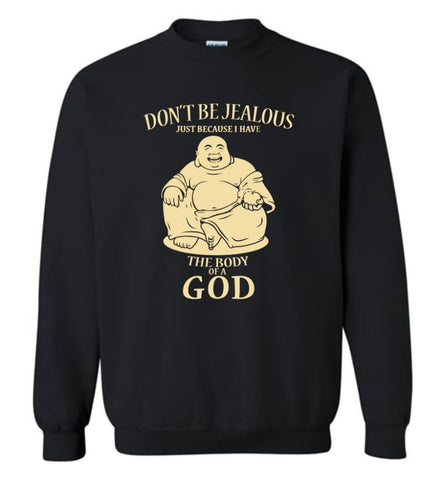 Don’T Be Jealous Just Because I Have A Body Of God Sweatshirt - Black / M