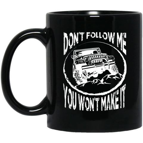 Dont Follow Jeep and Me You Wont Make It 11 oz Black Mug - Black / One Size - Drinkware