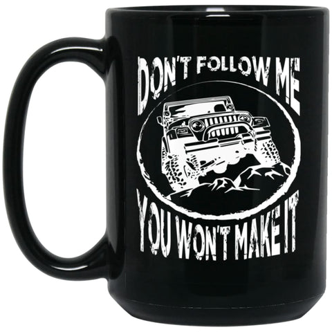Dont Follow Jeep and Me You Wont Make It 15 oz Black Mug - Black / One Size - Drinkware