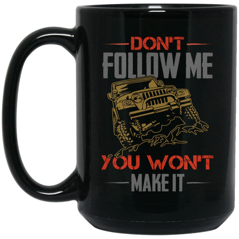 Dont Follow Me You Won’t Make It 15 oz Black Mug - Black / One Size - Drinkware