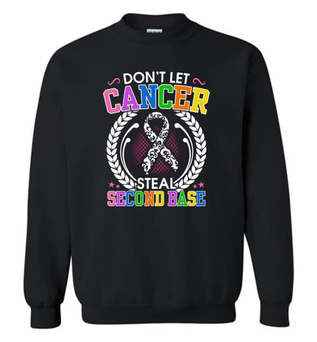 Don’T Let Cancer Steal Second Base Sweatshirt - Black / M