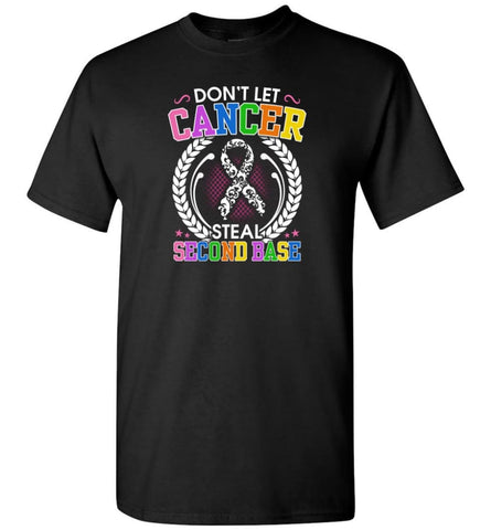 Don’T Let Cancer Steal Second Base T-Shirt - Black / S
