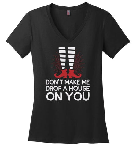 Don’t Make Me Drop A House On You - Ladies V-Neck - Black / M
