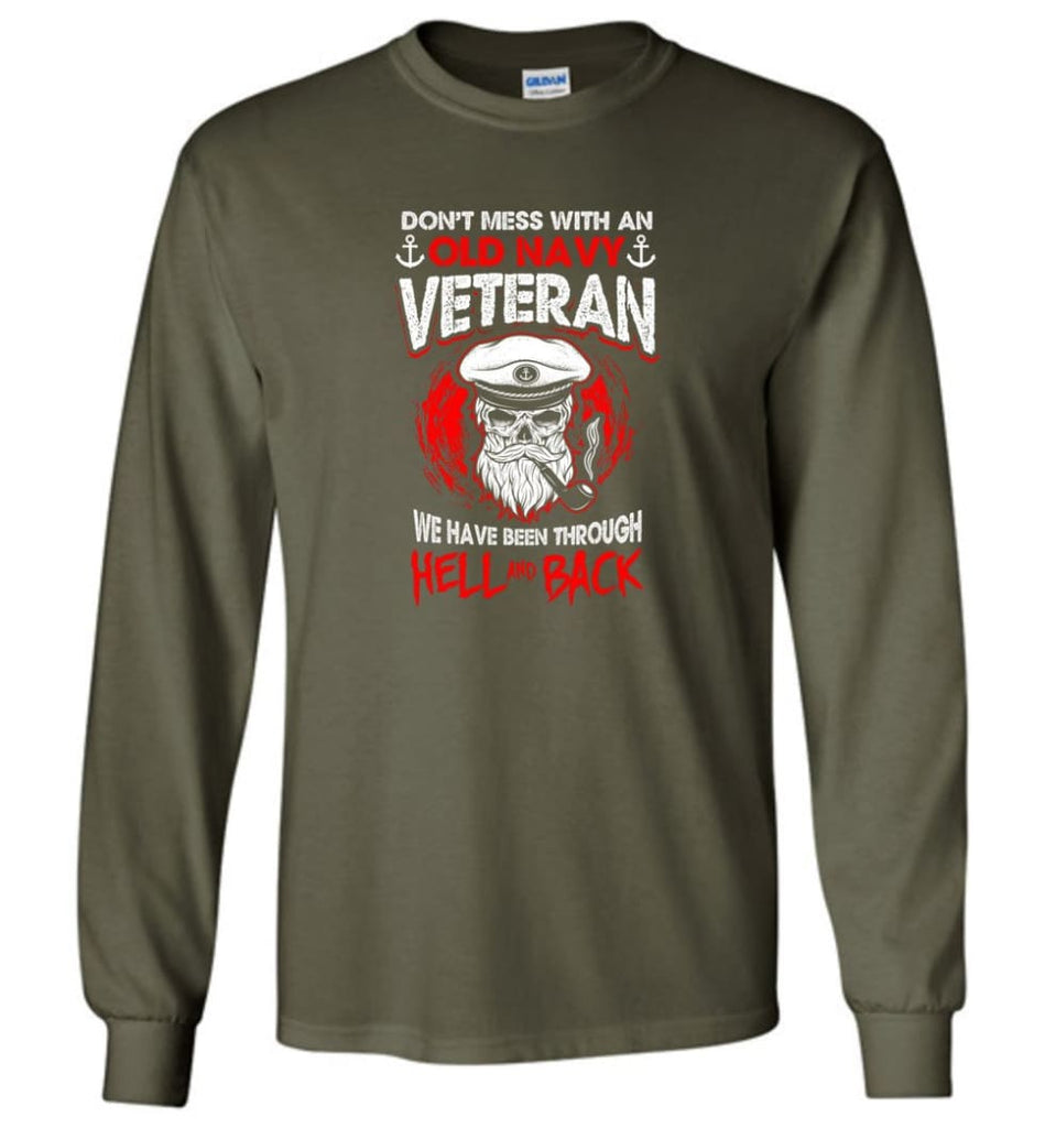 Don’t Mess With An Old Navy Veteran Shirt - Long Sleeve T-Shirt - Military Green / M