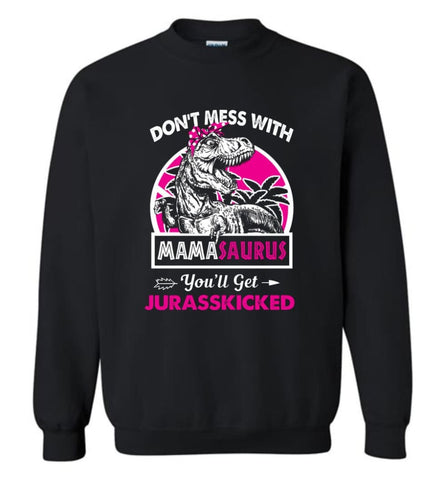 Don’t Mess With Mama Saurus - Sweatshirt - Black / M - Sweatshirt