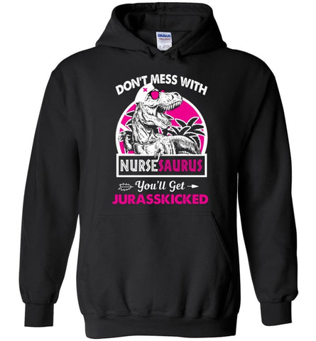 Don’t Mess With Nursesaurus - Hoodie - Black / M - Hoodie