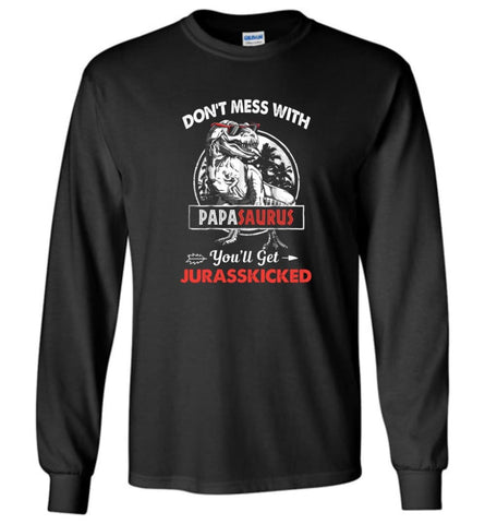 Don’t Mess With Papa Saurus - Long Sleeve - Black / M - Long Sleeve