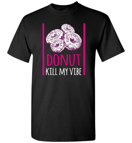 Donut Lover Shirt Donut Kill My Vibe T-Shirt - Black / S