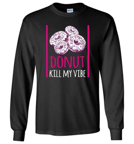 Donut Lovershirt Donut Kill My Vibe Long Sleeve T-Shirt - Black / M