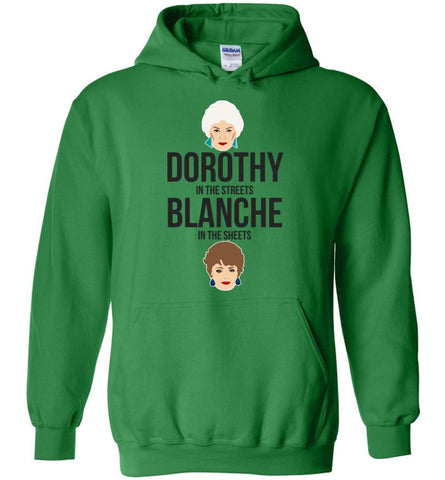 DOROTHY in the streets BLANCHE in the sheets T shirt for golden girls fan - Hoodie - Irish Green / M