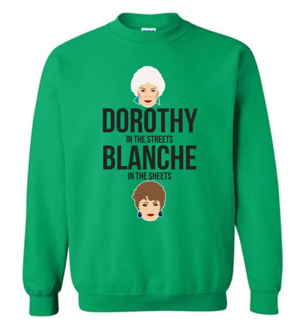 Dorothy In The Streets Blanche In The Sheets T Shirt For Golden Girls Fan Sweatshirt - Irish Green / M