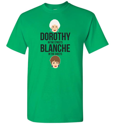Dorothy In The Streets Blanche In The Sheets T Shirt For Golden Girls Fan T-Shirt - Irish Green / S