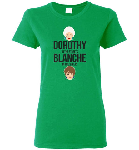 DOROTHY in the streets BLANCHE in the sheets T shirt for golden girls fan Women Tee - Irish Green / M