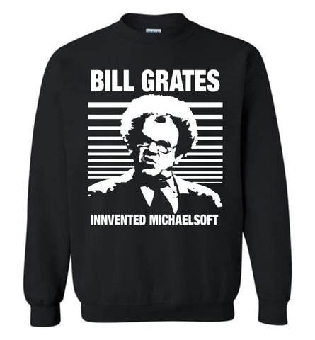Dr Steve Brule Shirt Bill Grates Invented Michaelsoft Sweatshirt - Black / M