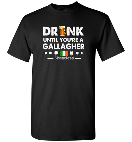 Drink Until You’Re A Gallagher Shameless Shirt St Patrick’S Day Drinking Team T-Shirt - Black / S