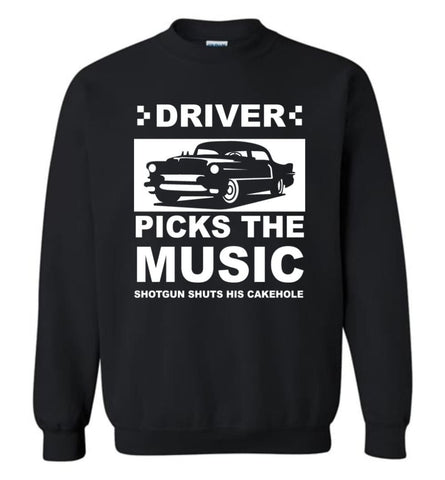 Driver Picks The Music Shotgun Shuts His Cakehole Car Lover Gift Sweatshirt - Black / M