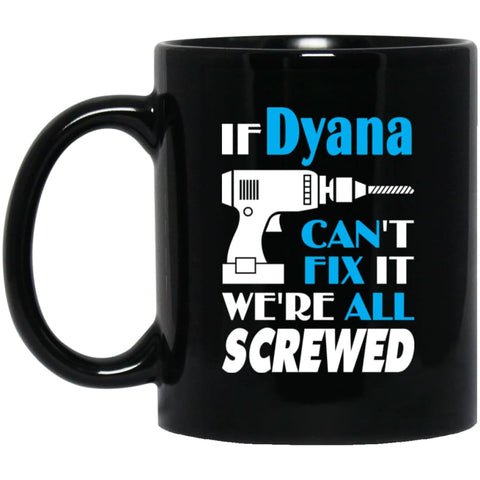 Dyana Can Fix It All Best Personalised Dyana Name Gift Ideas 11 oz Black Mug - Black / One Size - Drinkware