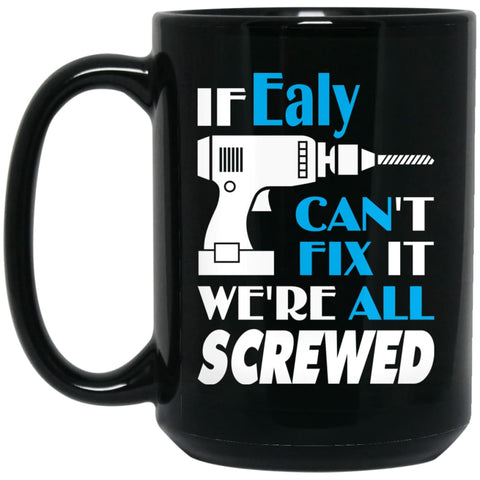 Ealy Can Fix It All Best Personalised Ealy Name Gift Ideas 15 oz Black Mug - Black / One Size - Drinkware