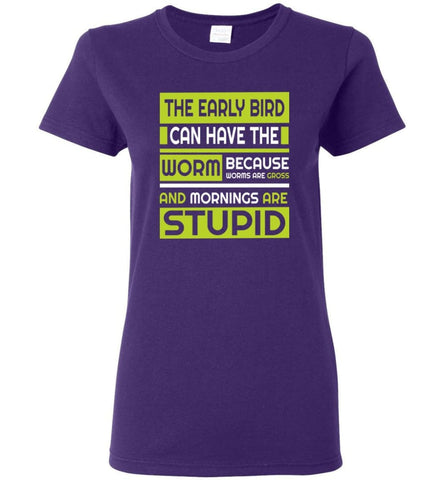 Early Bird Can Have The Worm Novelty Because Worms Are Gross Women Tee - Purple / M